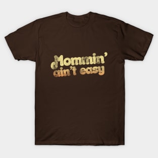 Mommin' ain't easy T-Shirt